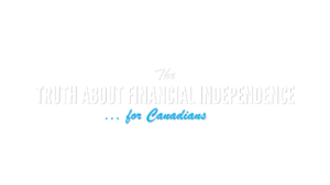 Truth About Financial Independence for Canadians